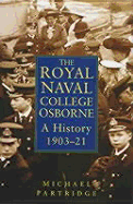 The Royal Naval College Osborne : a history, 1903-21