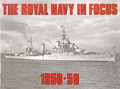 The Royal Navy in Focus, 1950-59 - Maritime Books