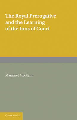 The Royal Prerogative and the Learning of the Inns of Court - McGlynn, Margaret