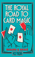 The Royal Road To Card Magic: (Hey Presto Magic Book)