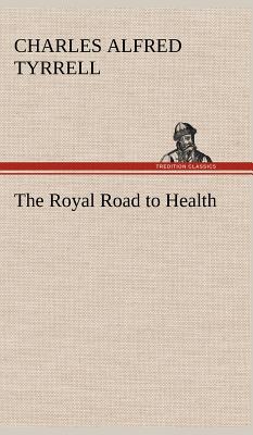 The Royal Road to Health - Tyrrell, Charles Alfred