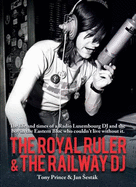 The Royal Ruler & the Railway DJ: The Autobiographies of Tony Prince and Jan Sestak