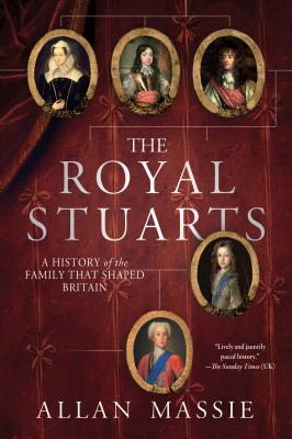 The Royal Stuarts: A History of the Family That Shaped Britain - Massie, Allan