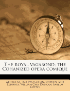 The Royal Vagabond; The Cohanized Opera Comique