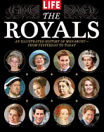 The Royals: An Illustrated History of Monarchy--From Yesterday to Today