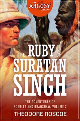 The Ruby of Suratan Singh: The Adventures of Scarlet and Bradshaw, Volume 2 - Roscoe, Theodore