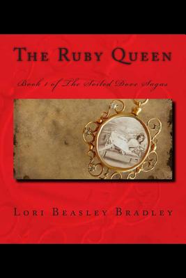 The Ruby Queen: Book 1 of The Soiled Dove Sagas - Bradley, Lori Beasley