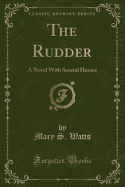 The Rudder: A Novel with Several Heroes (Classic Reprint)