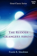 The Rudder Grangers Abroad - Stockton, Frank R