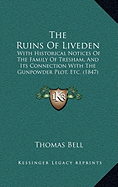 The Ruins Of Liveden: With Historical Notices Of The Family Of Tresham, And Its Connection With The Gunpowder Plot, Etc. (1847)