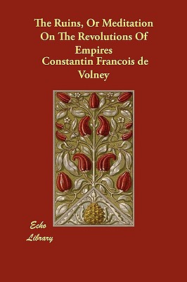 The Ruins, or Meditation on the Revolutions of Empires - Volney, Constantin Francois