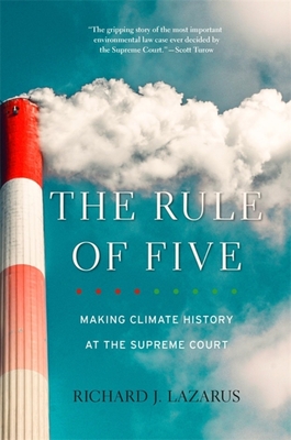 The Rule of Five: Making Climate History at the Supreme Court - Lazarus, Richard J