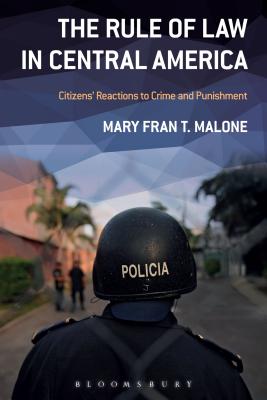 The Rule of Law in Central America: Citizens' Reactions to Crime and Punishment - Malone, Mary Fran T