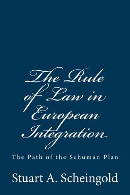 The Rule of Law in European Integration: The Path of the Schuman Plan - Feeley, Malcolm M (Introduction by), and Scheingold, Stuart a