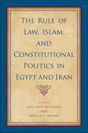 The Rule of Law, Islam, and Constitutional Politics in Egypt and Iran