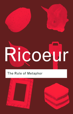 The Rule of Metaphor: The Creation of Meaning in Language - Ricoeur, Paul