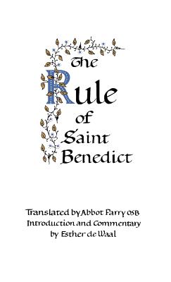 The Rule of Saint Benedict - De Waal, Esther (Introduction by), and Parry Osb, Abbot (Translated by), and Of Nursia, Saint Benedict