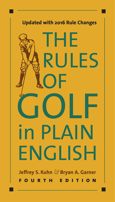 The Rules of Golf in Plain English, Fourth Edition - Kuhn, Jeffrey S, and Garner, Bryan A