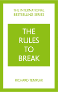 The Rules to Break: A personal code for living your life, your way (Richard Templar's Rules)