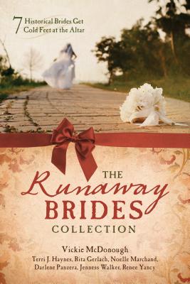 The Runaway Brides Collection: 7 Historical Brides Get Cold Feet at the Altar - Gerlach, Rita, and Haynes, Terri J, and Marchand, Noelle