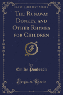The Runaway Donkey, and Other Rhymes for Children (Classic Reprint)