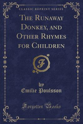 The Runaway Donkey, and Other Rhymes for Children (Classic Reprint) - Poulsson, Emilie