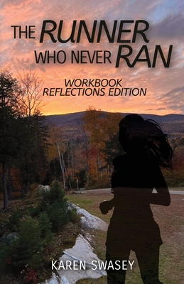 The Runner Who Never Ran: Workbook Reflections Edition - Swasey, Karen, and Barcaski, Lil (Editor), and Conatser, Kristina (Cover design by)