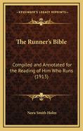 The Runner's Bible: Compiled and Annotated for the Reading of Him Who Runs (1913)