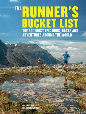 The Runner's Bucket List: The 500 most epic runs, races and adventures around the world - Brewer, John