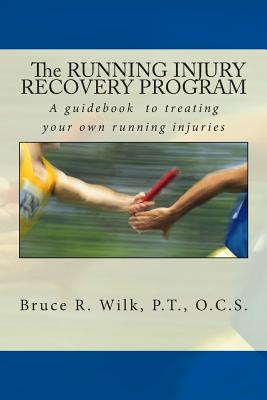 The Running Injury Recovery Program - Wilk P T, Bruce R