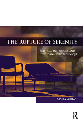 The Rupture of Serenity: External Intrusions and Psychoanalytic Technique - Abbasi, Aisha