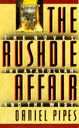 The Rushdie Affair: The Novel, the Ayatollah, and the West