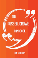 The Russell Crowe Handbook - Everything You Need to Know about Russell Crowe