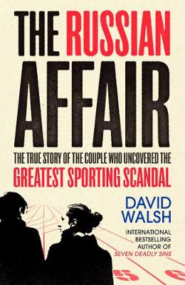 The Russian Affair: The True Story of the Couple who Uncovered the Greatest Sporting Scandal - Walsh, David