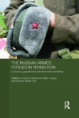 The Russian Armed Forces in Transition: Economic, geopolitical and institutional uncertainties - McDermott, Roger N. (Editor), and Nygren, Bertil (Editor), and Vendil Pallin, Carolina (Editor)