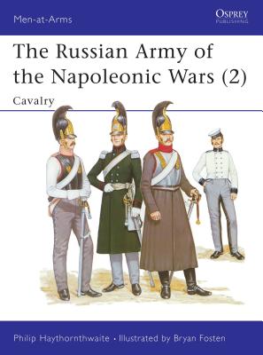 The Russian Army of the Napoleonic Wars (2): Cavalry - Haythornthwaite, Philip