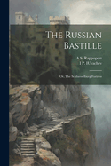 The Russian Bastille; Or, the Schluesselburg Fortress