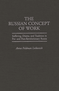 The Russian Concept of Work: Suffering, Drama, and Tradition in Pre- And Post-Revolutionary Russia