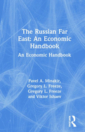 The Russian Far East: An Economic Handbook: An Economic Handbook