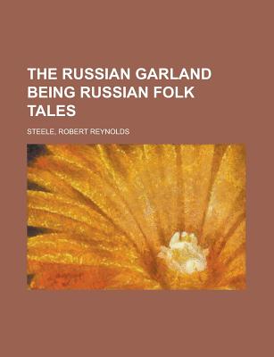 The Russian Garland: Being Russian Folk Tales - Steele, Robert, Sir