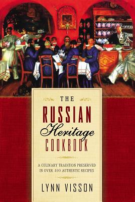 The Russian Heritage Cookbook: A Culinary Tradition in Over 400 Recipes - Vission, Lynn