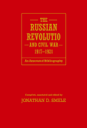 The Russian Revolution and Civil War, 1917-1921: An Annotated Bibliography