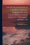 The Russian River, A Characteristic Stream Of The California Coast Ranges, Volume 1, Issues 1-10