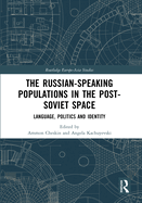 The Russian-Speaking Populations in the Post-Soviet Space: Language, Politics and Identity
