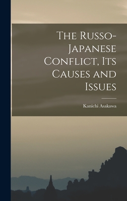 The Russo-Japanese Conflict, its Causes and Issues - Asakawa, Kanichi