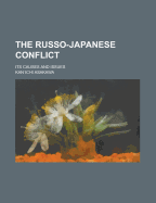 The Russo-Japanese Conflict; Its Causes and Issues