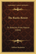 The Rustic Bower: Or Sketches from Nature (1844)