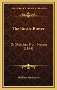 The Rustic Bower: Or Sketches from Nature (1844)