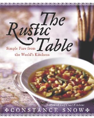 The Rustic Table: Simple Fare from the World's Kitchens - Snow, Constance