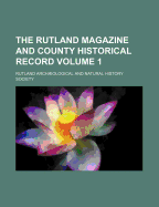 The Rutland Magazine and County Historical Record; Volume 1